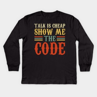 Talk Is Cheap Show Me The Code Kids Long Sleeve T-Shirt